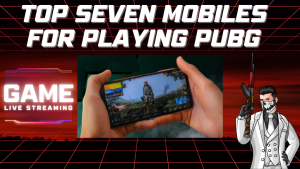The top seven mobiles for playing PUBG